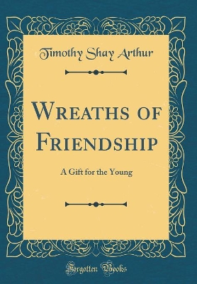 Book cover for Wreaths of Friendship: A Gift for the Young (Classic Reprint)