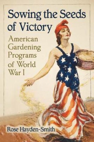 Cover of Sowing the Seeds of Victory: American Gardening Programs of World War I