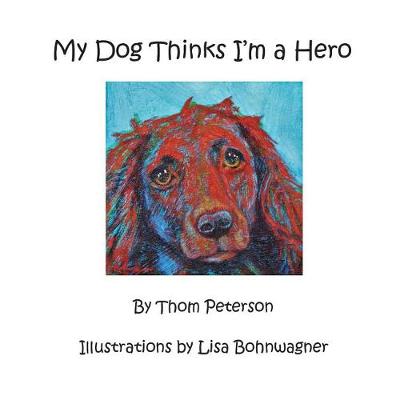 Book cover for My Dog Thinks I'm a Hero