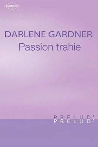 Cover of Passion Trahie (Harlequin Prelud')