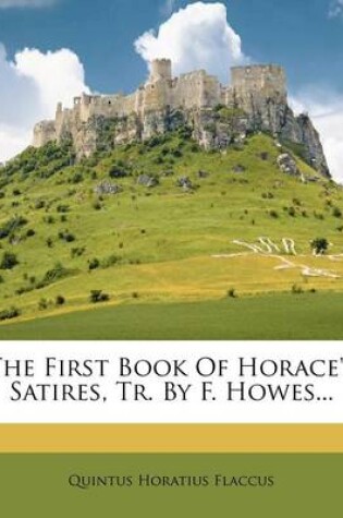 Cover of The First Book of Horace's Satires, Tr. by F. Howes...