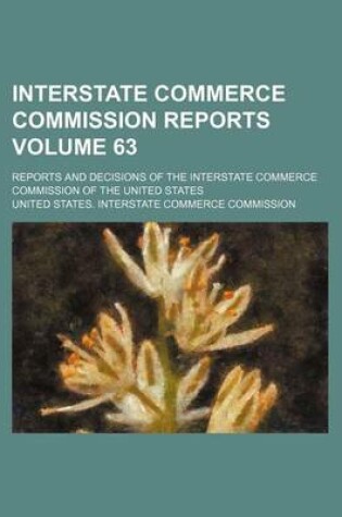 Cover of Interstate Commerce Commission Reports Volume 63; Reports and Decisions of the Interstate Commerce Commission of the United States