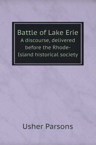 Cover of Battle of Lake Erie A discourse, delivered before the Rhode-Island historical society