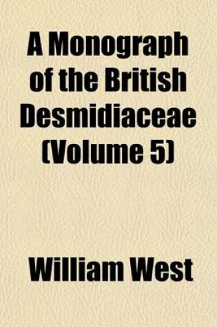 Cover of A Monograph of the British Desmidiaceae (Volume 5)