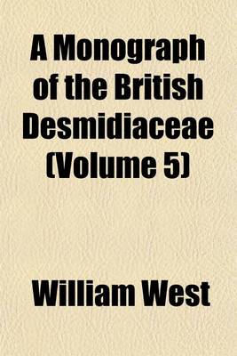 Book cover for A Monograph of the British Desmidiaceae (Volume 5)