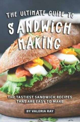 Cover of The Ultimate Guide to Sandwich Making