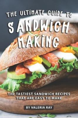 Book cover for The Ultimate Guide to Sandwich Making