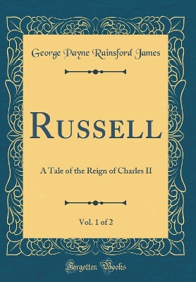 Book cover for Russell, Vol. 1 of 2: A Tale of the Reign of Charles II (Classic Reprint)