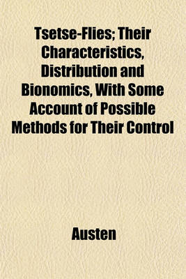 Book cover for Tsetse-Flies; Their Characteristics, Distribution and Bionomics, with Some Account of Possible Methods for Their Control