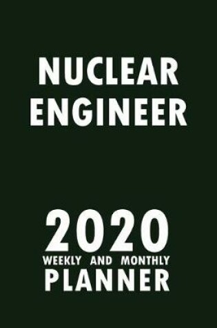 Cover of Nuclear Engineer 2020 Weekly and Monthly Planner