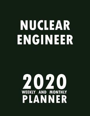 Book cover for Nuclear Engineer 2020 Weekly and Monthly Planner