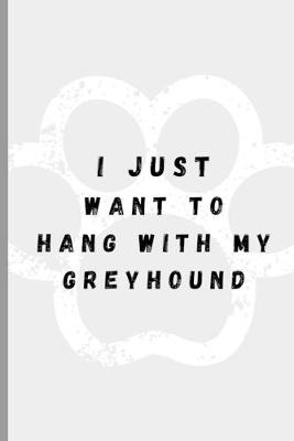 Book cover for I Just Want To Hang With My Greyhound