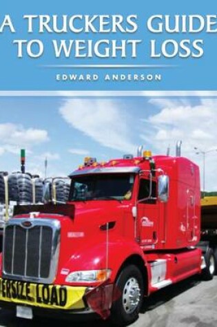 Cover of A Truckers Guide to Weight Loss