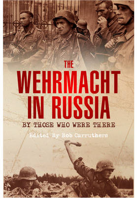 Book cover for The Wehrmacht in Russia: By Those Who Were There