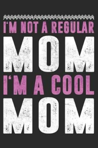 Cover of I'm Not A Regular Mom I'm A Cool Mom