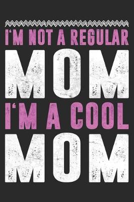 Book cover for I'm Not A Regular Mom I'm A Cool Mom