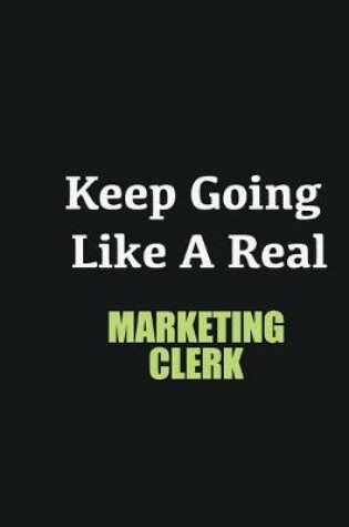 Cover of Keep Going Like a Real Marketing clerk