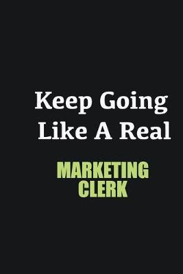 Book cover for Keep Going Like a Real Marketing clerk