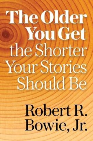 Cover of The Older You Get, the Shorter Your Stories Should Be