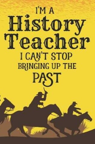 Cover of I'm A History Teacher I Can't Stop Bringing Up The Past