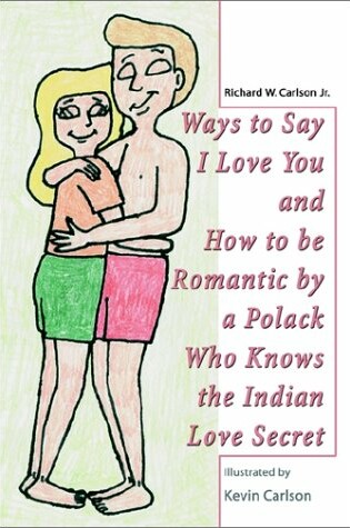 Cover of Ways to Say I Love You and How to be Romantic by a Polack Who Knows the Indian Love Secret