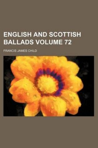 Cover of English and Scottish Ballads Volume 72