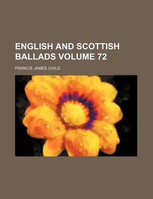 Book cover for English and Scottish Ballads Volume 72