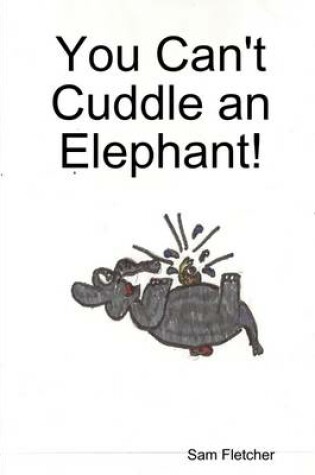 Cover of You Can't Cuddle an Elephant!
