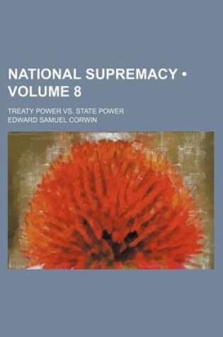 Cover of National Supremacy (Volume 8); Treaty Power vs. State Power