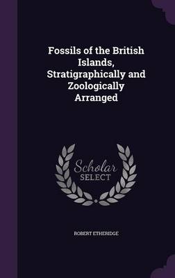 Book cover for Fossils of the British Islands, Stratigraphically and Zoologically Arranged