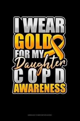 Cover of I Wear Gold For My Daughter COPD Awareness