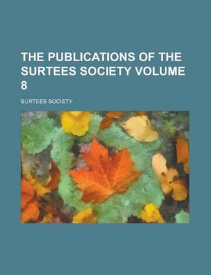 Book cover for The Publications of the Surtees Society Volume 8