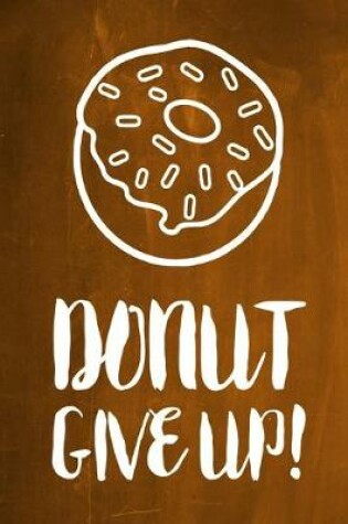 Cover of Chalkboard Journal - Donut Give Up! (Orange)