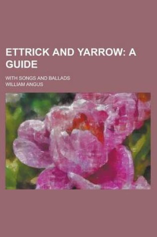 Cover of Ettrick and Yarrow; With Songs and Ballads