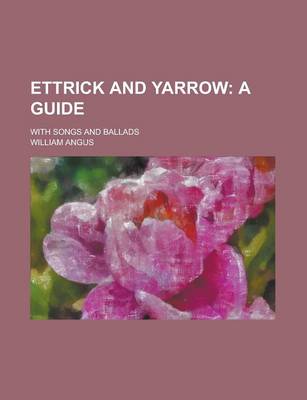 Book cover for Ettrick and Yarrow; With Songs and Ballads