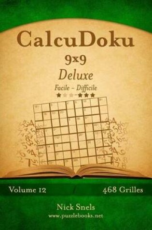 Cover of CalcuDoku 9x9 Deluxe - Facile à Difficile - Volume 12 - 468 Grilles