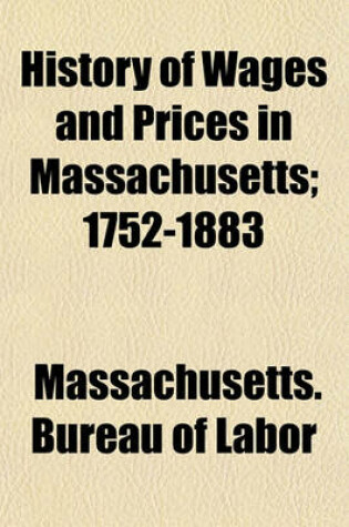 Cover of History of Wages and Prices in Massachusetts; 1752-1883