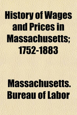 Book cover for History of Wages and Prices in Massachusetts; 1752-1883