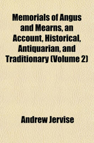 Cover of Memorials of Angus and Mearns, an Account, Historical, Antiquarian, and Traditionary (Volume 2)