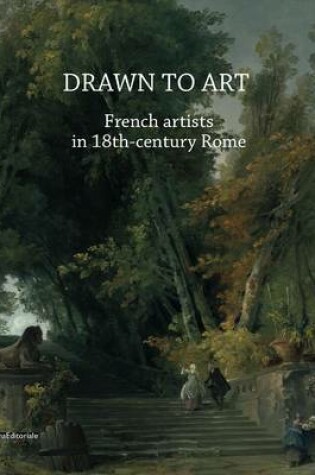 Cover of Drawn to Art - French Artists and Art Lovers in 18th Century Rome