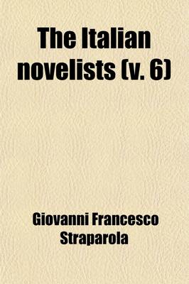 Book cover for The Italian Novelists (Volume 6); The Pecorone of Ser Giovanni