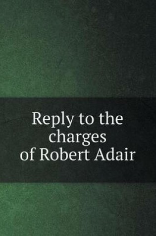 Cover of Reply to the charges of Robert Adair