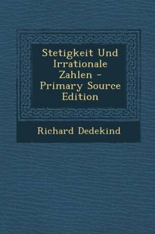 Cover of Stetigkeit Und Irrationale Zahlen - Primary Source Edition