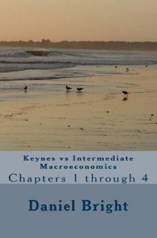 Cover of Keynes Vs Intermediate Macroeconomics Chapters 1 Through 4