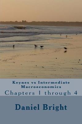 Book cover for Keynes Vs Intermediate Macroeconomics Chapters 1 Through 4