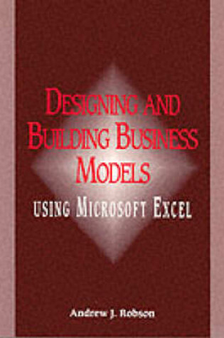 Cover of Designing And Building Business Models Using Microsoft Excel