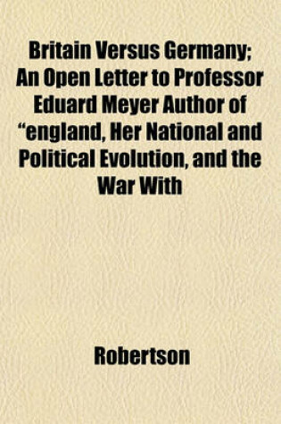 Cover of Britain Versus Germany; An Open Letter to Professor Eduard Meyer Author of "England, Her National and Political Evolution, and the War with