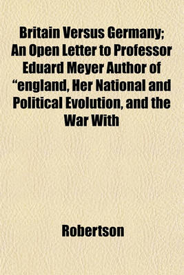 Book cover for Britain Versus Germany; An Open Letter to Professor Eduard Meyer Author of "England, Her National and Political Evolution, and the War with