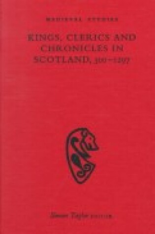 Cover of Kings, Clerics and Chronicles in Scotland, 500-1297