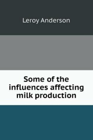 Cover of Some of the influences affecting milk production